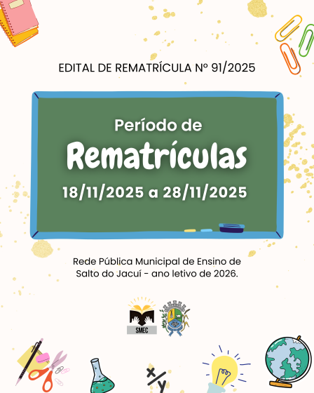 Rematrícula da Rede Pública Municipal de Ensino de Salto do Jacuí para 2026.
