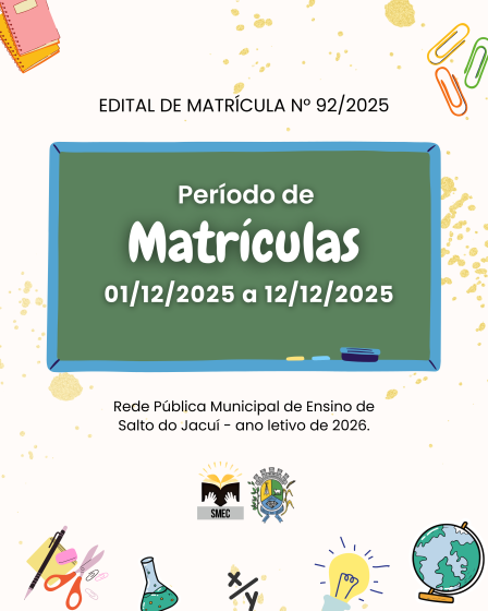 Matrículas da Rede Pública Municipal de Ensino de Salto do Jacuí para 2026.